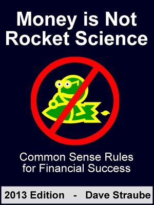 cover image of Money is Not Rocket Science--2013 Edition--Common Sense Rules for Financial Success